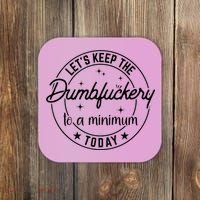 Funny Coworker Let's Keep The Dumbfuckery To A Minimum Today Coaster thumb 0