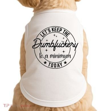 Funny Coworker Let's Keep The Dumbfuckery To A Minimum Today Doggie Tank