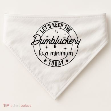 Funny Coworker Let's Keep The Dumbfuckery To A Minimum Today USA-Made Doggie Bandana