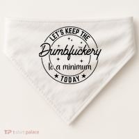 Funny Coworker Let's Keep The Dumbfuckery To A Minimum Today USA-Made Doggie Bandana thumb 0