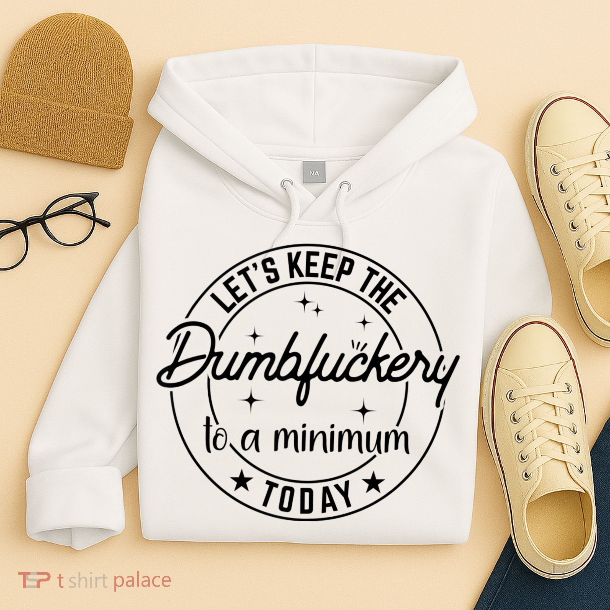 Funny Coworker Let's Keep The Dumbfuckery To A Minimum Today Hoodie