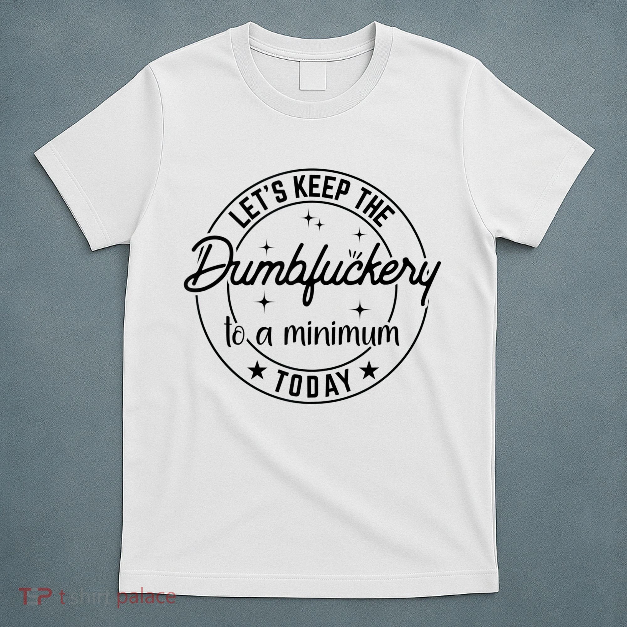 Funny Coworker Let's Keep The Dumbfuckery To A Minimum Today T-Shirt