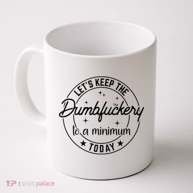 Funny Coworker Let's Keep The Dumbfuckery To A Minimum Today Coffee Mug
