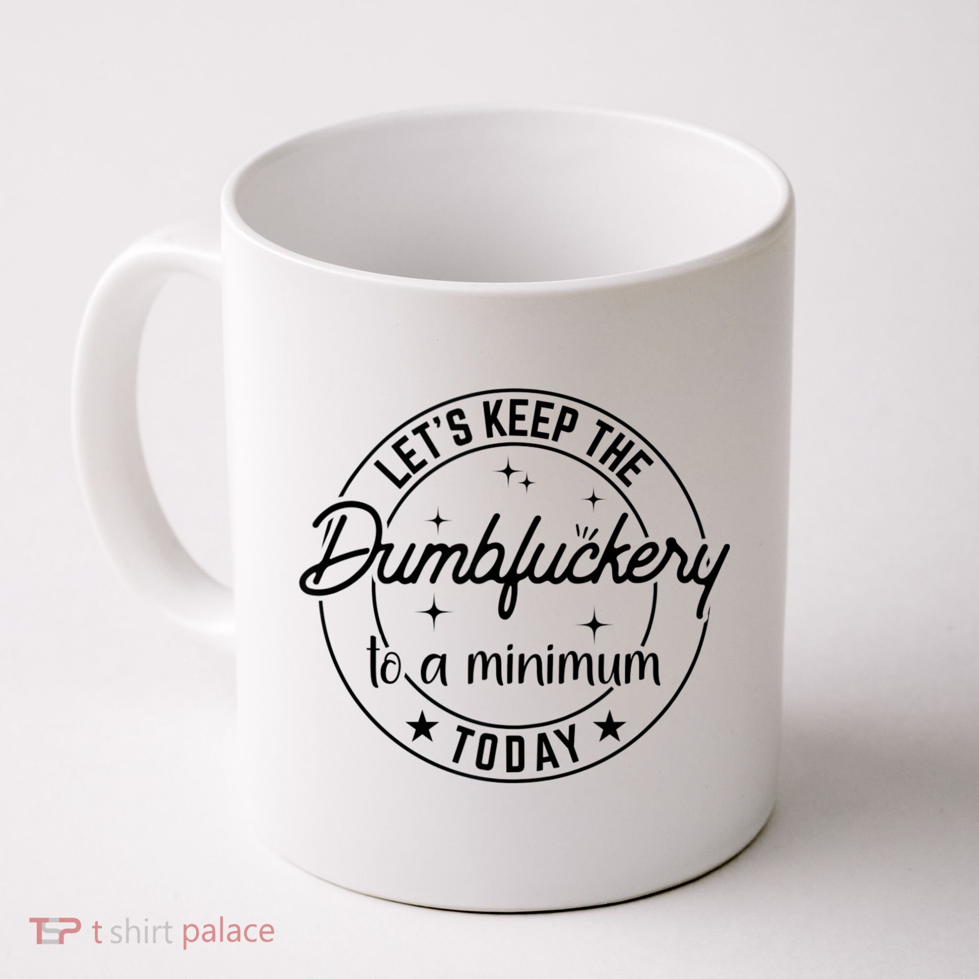 Funny Coworker Let's Keep The Dumbfuckery To A Minimum Today Coffee Mug
