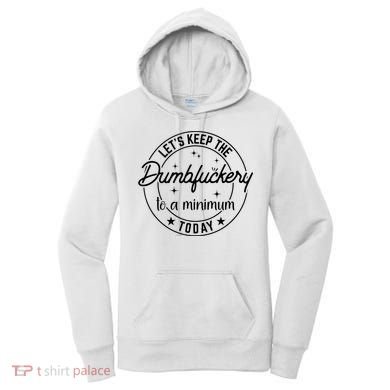 Funny Coworker Let's Keep The Dumbfuckery To A Minimum Today Women's Hoodie