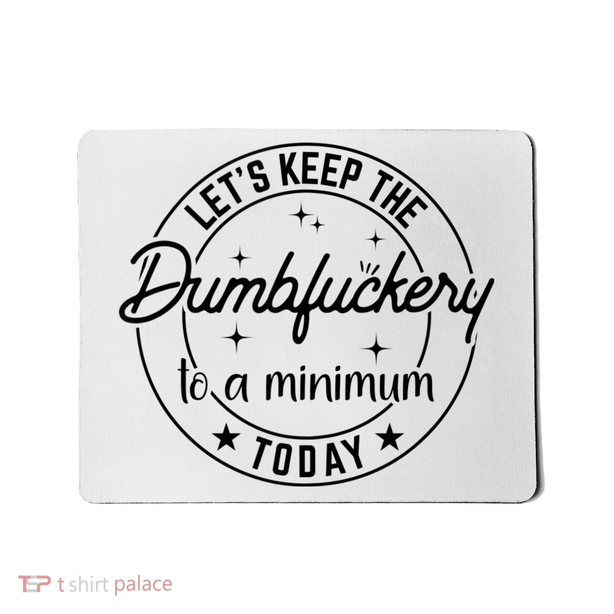 Funny Coworker Let's Keep The Dumbfuckery To A Minimum Today Mousepad