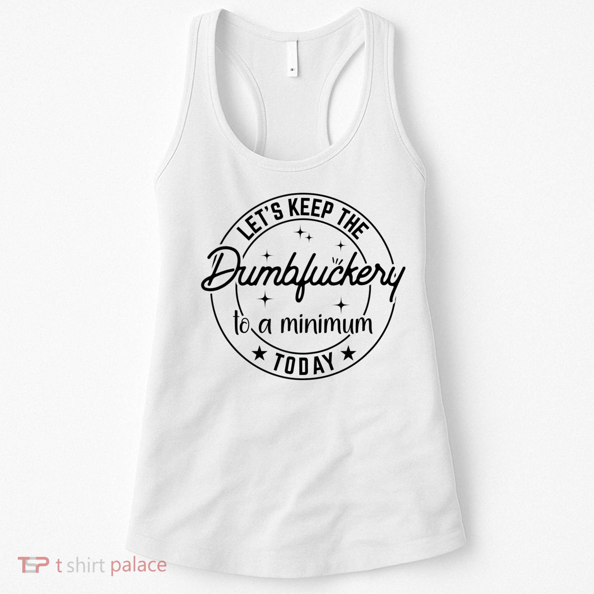 Funny Coworker Let's Keep The Dumbfuckery To A Minimum Today Women's Tank Top