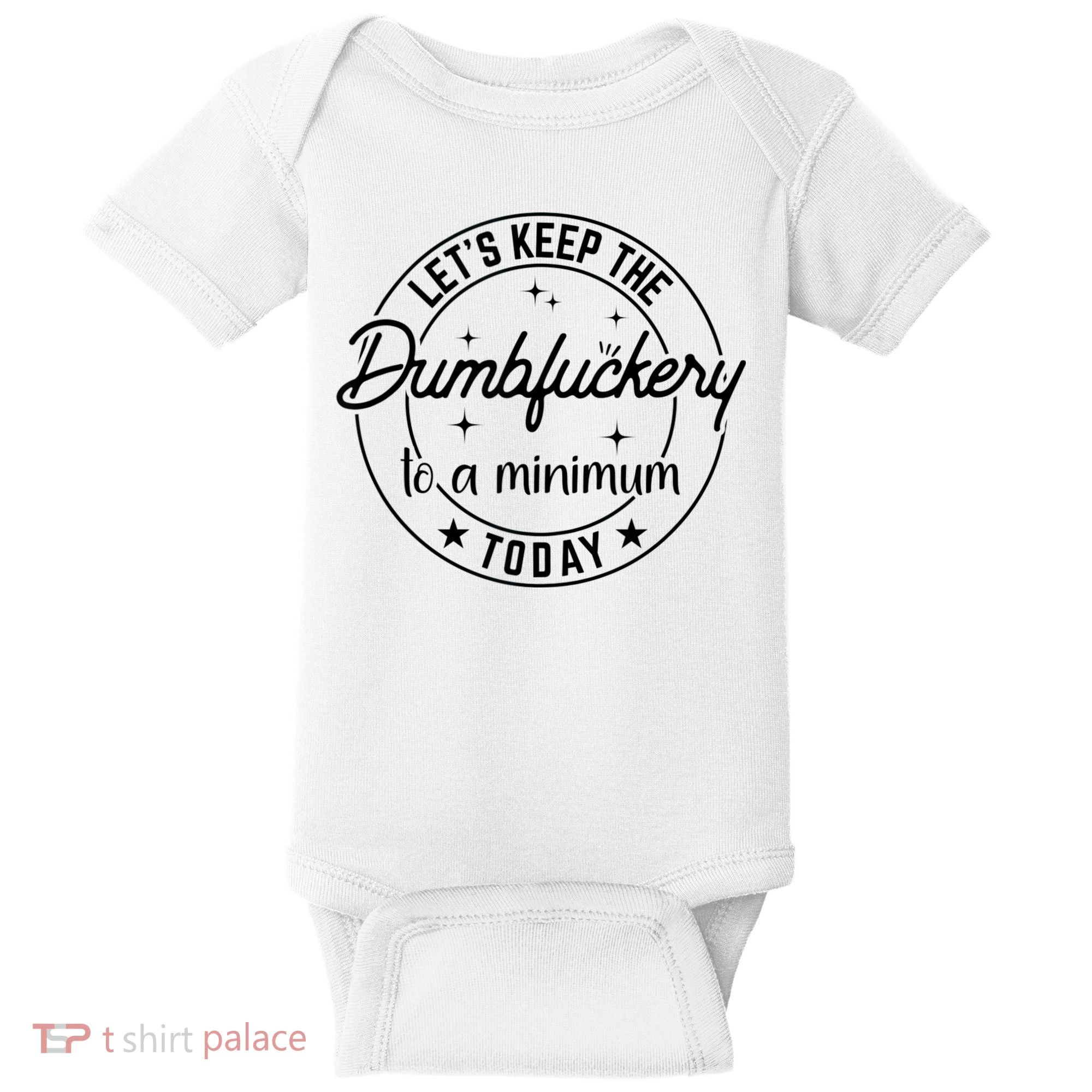 Funny Coworker Let's Keep The Dumbfuckery To A Minimum Today Baby Bodysuit