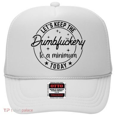 Funny Coworker Let's Keep The Dumbfuckery To A Minimum Today Hat