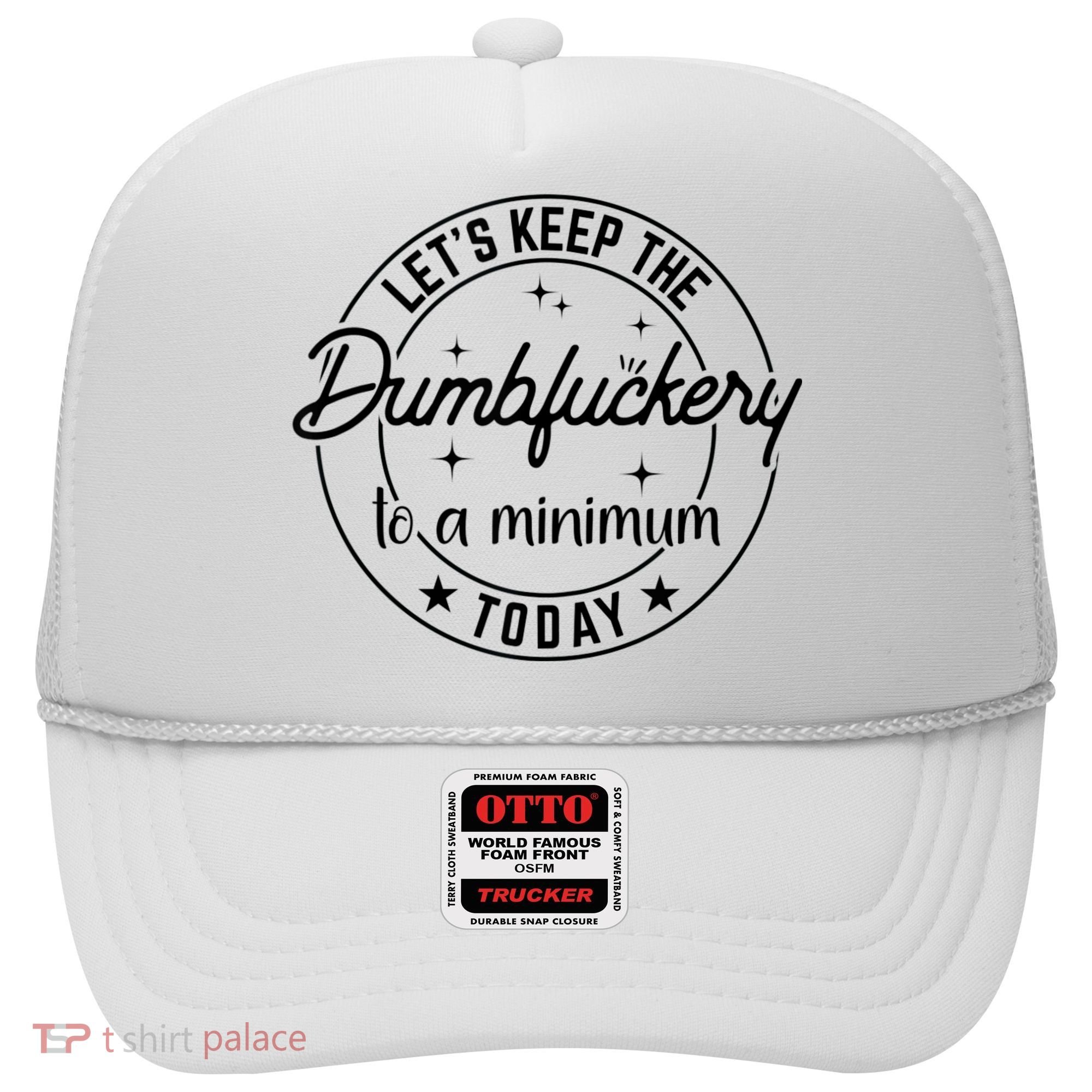 Funny Coworker Let's Keep The Dumbfuckery To A Minimum Today Hat