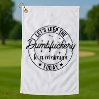 Funny Coworker Let's Keep The Dumbfuckery To A Minimum Today Golf Towel thumb 1