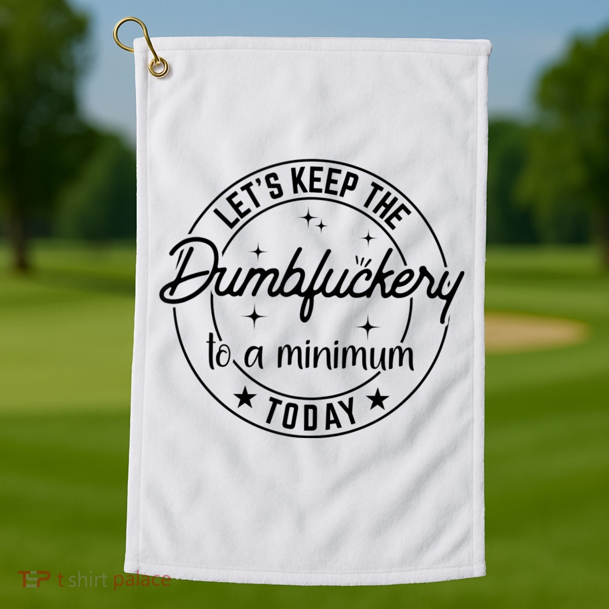 Funny Coworker Let's Keep The Dumbfuckery To A Minimum Today Golf Towel