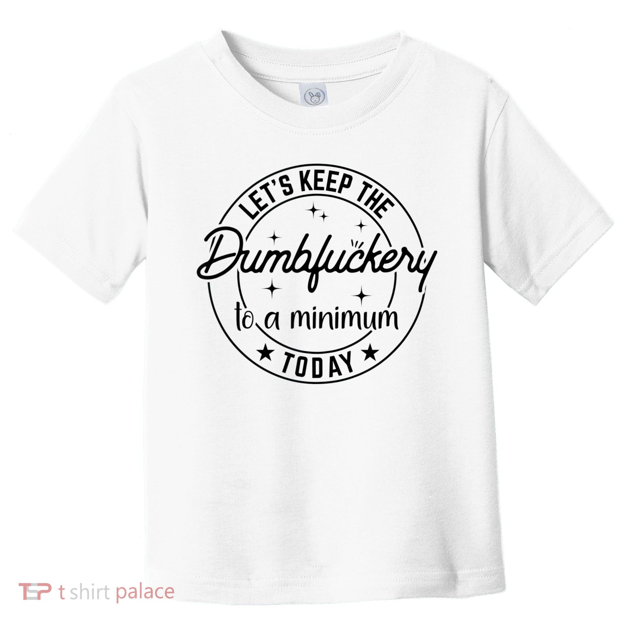 Funny Coworker Let's Keep The Dumbfuckery To A Minimum Today Toddler T-Shirt