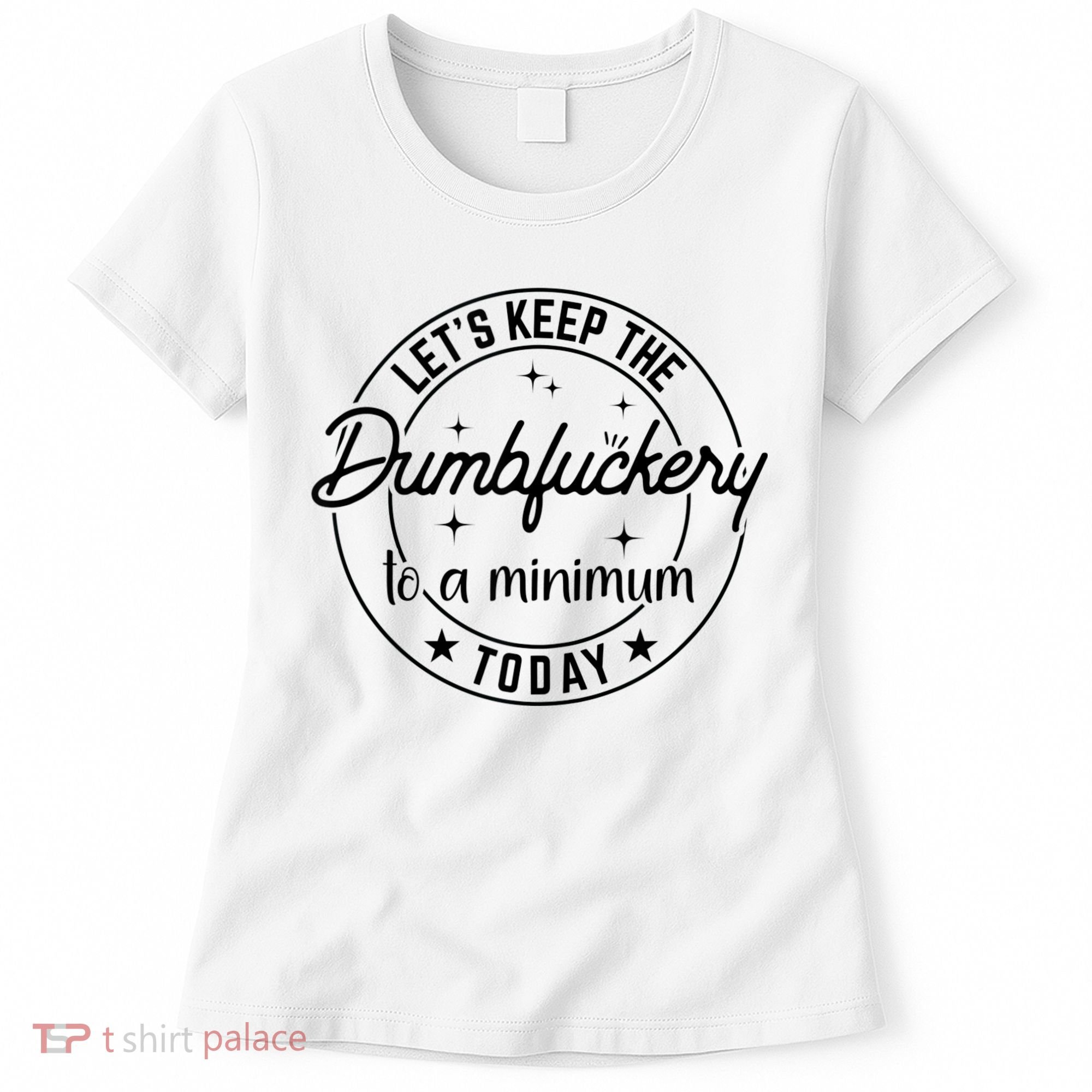 Funny Coworker Let's Keep The Dumbfuckery To A Minimum Today Women's T-Shirt