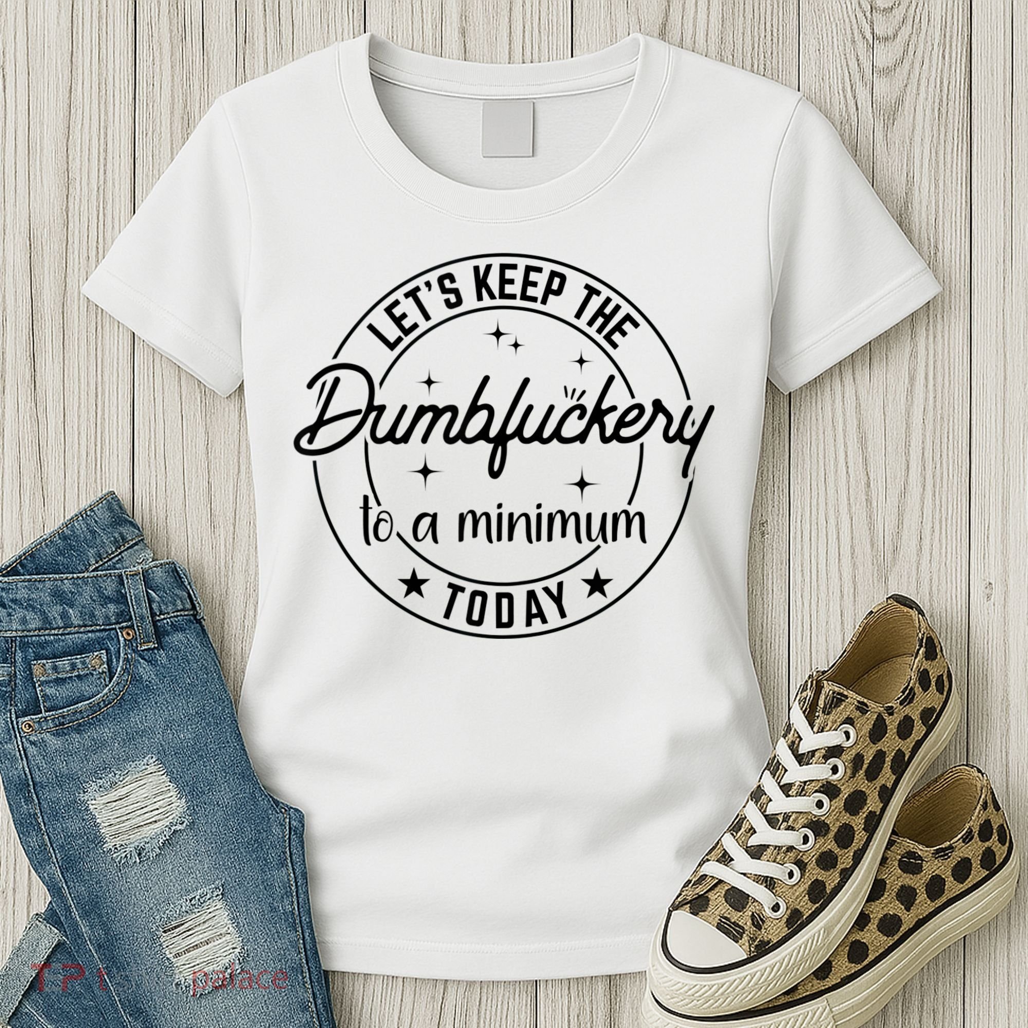 Funny Coworker Let's Keep The Dumbfuckery To A Minimum Today Women's T-Shirt