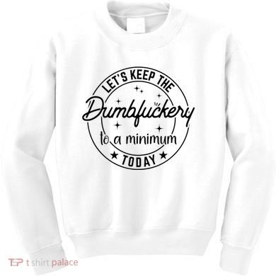 Funny Coworker Let's Keep The Dumbfuckery To A Minimum Today Kids Sweatshirt