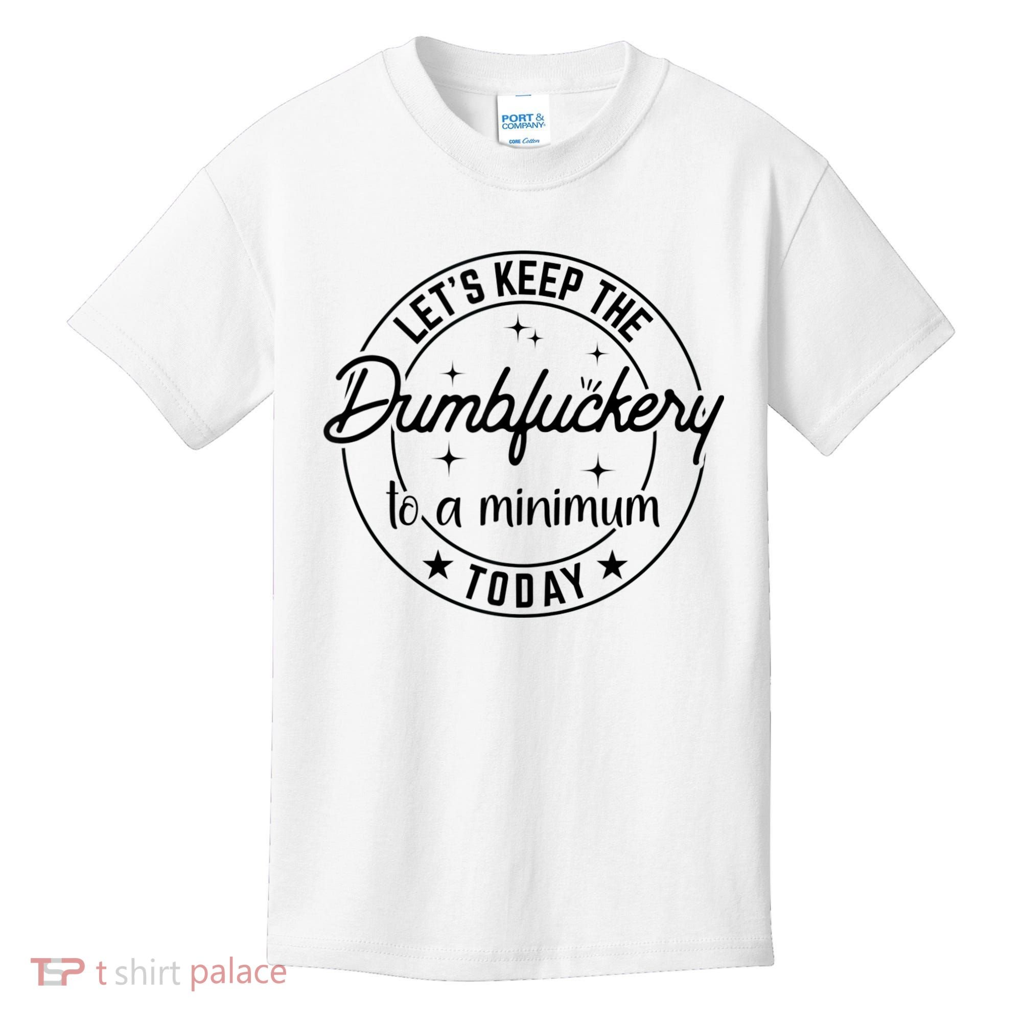 Funny Coworker Let's Keep The Dumbfuckery To A Minimum Today Kids T-Shirt