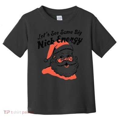 Funny Christmas LetS See Some Big Nick Energy Toddler T-Shirt