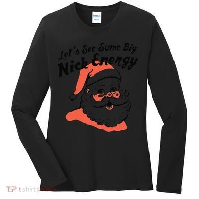 Funny Christmas LetS See Some Big Nick Energy Women's Long Sleeve Shirt