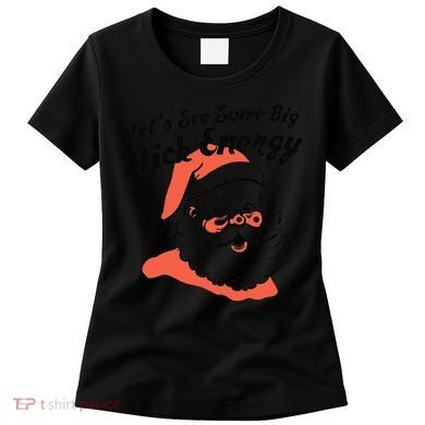Funny Christmas LetS See Some Big Nick Energy Women's T-Shirt