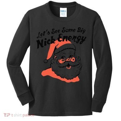 Funny Christmas LetS See Some Big Nick Energy Kids Long Sleeve Shirt