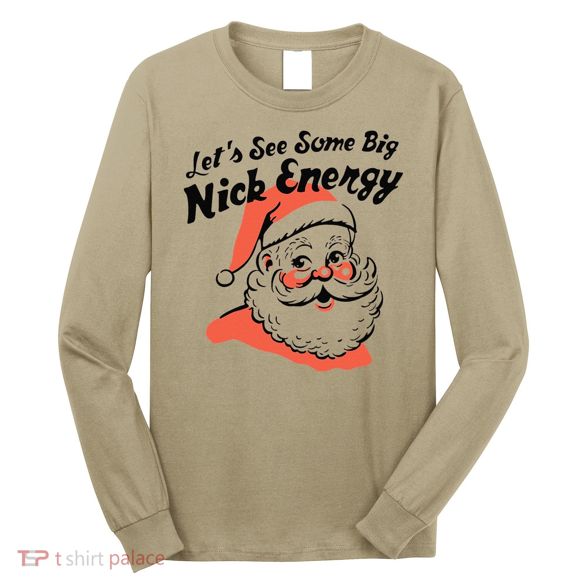 Funny Christmas LetS See Some Big Nick Energy Long Sleeve Shirt