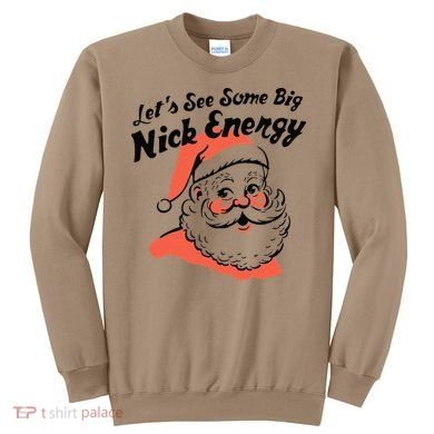 Funny Christmas LetS See Some Big Nick Energy Sweatshirt