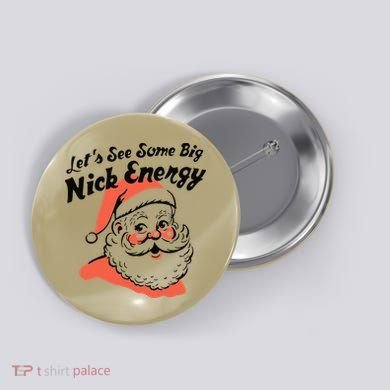 Funny Christmas LetS See Some Big Nick Energy Button