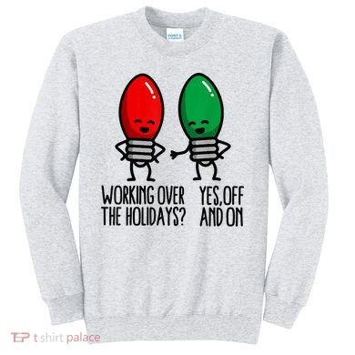 Funny Christmas Lights Pun Working Over Holidays Sweatshirt