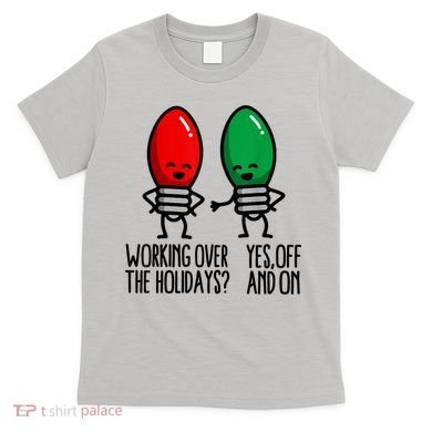 Funny Christmas Lights Pun Working Over Holidays T-Shirt