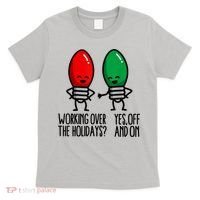 Funny Christmas Lights Pun Working Over Holidays T-Shirt thumb 0