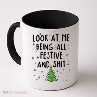 Funny Christmas Look At Me Being All Festive And Shit Coffee Mug thumb 0
