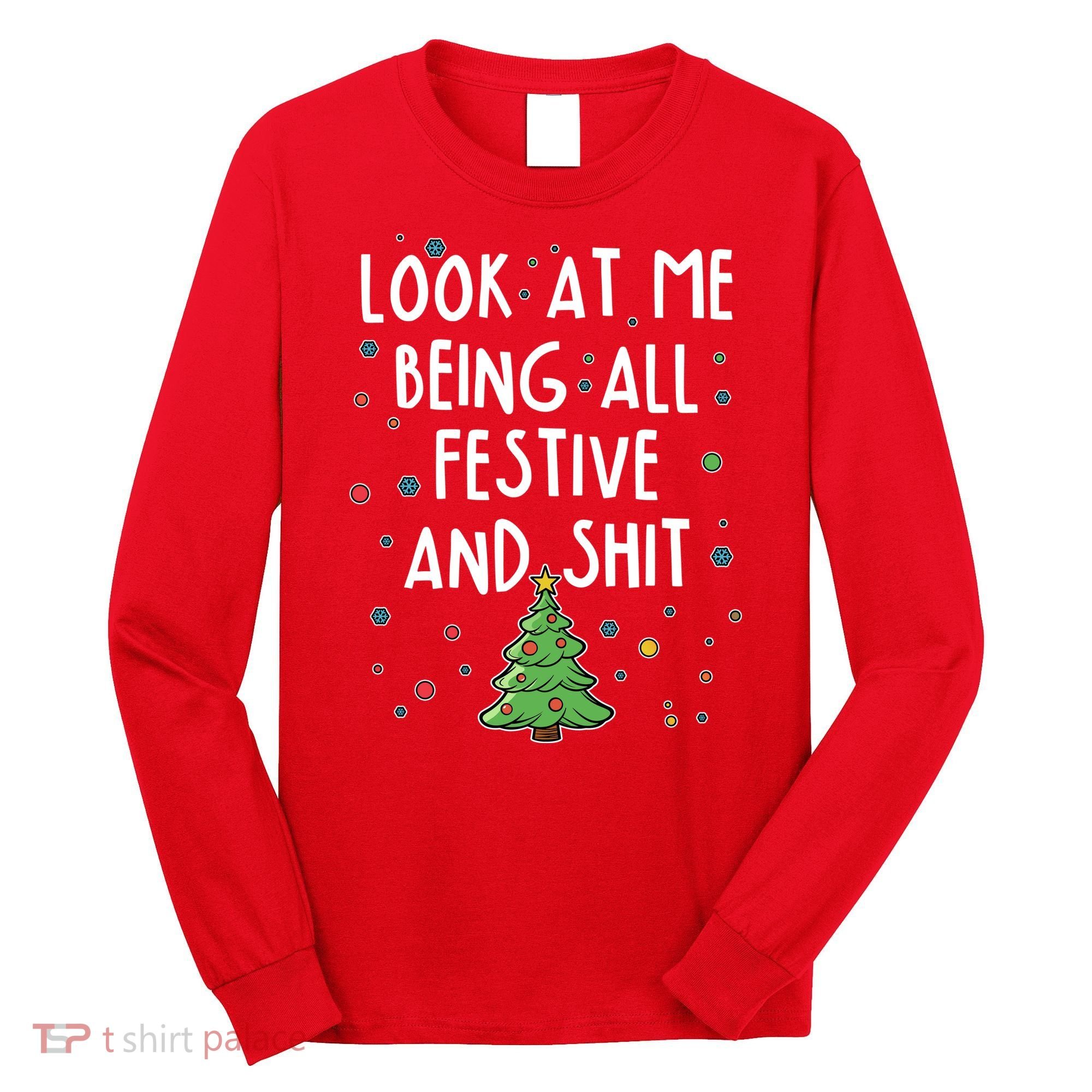 Funny Christmas Look At Me Being All Festive And Shit Long Sleeve Shirt