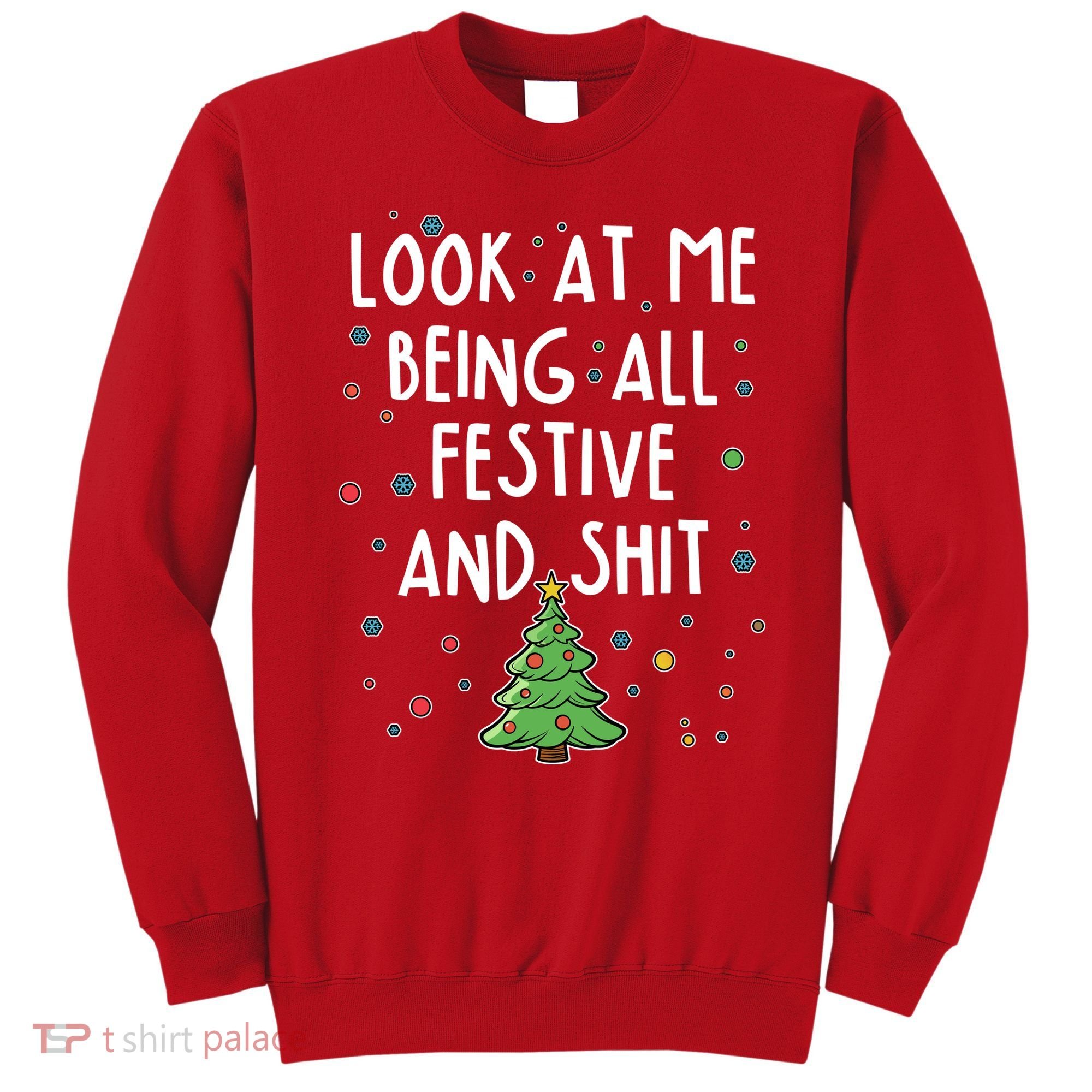 Funny Christmas Look At Me Being All Festive And Shit Sweatshirt