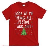 Funny Christmas Look At Me Being All Festive And Shit T-Shirt thumb 0