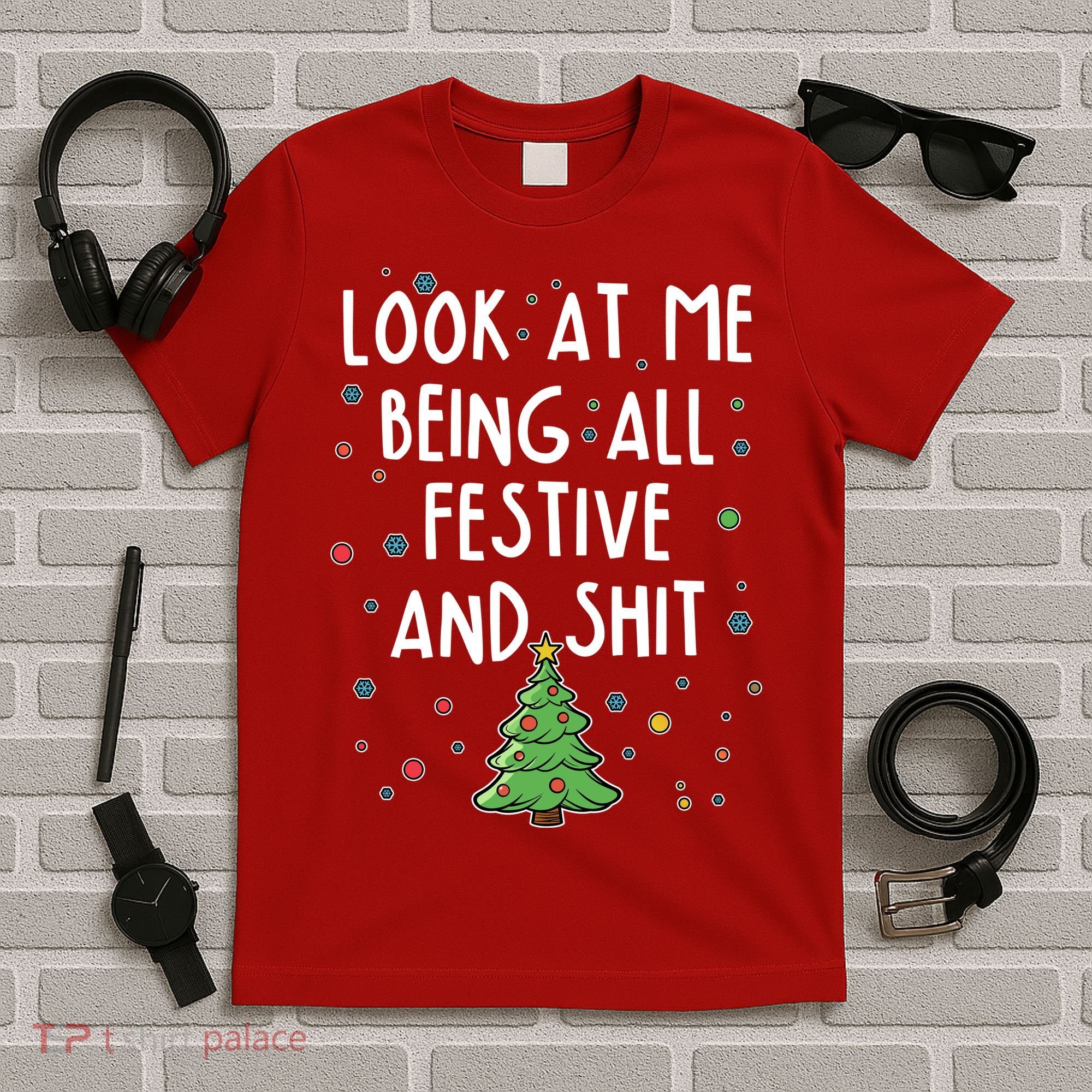 Funny Christmas Look At Me Being All Festive And Shit T-Shirt