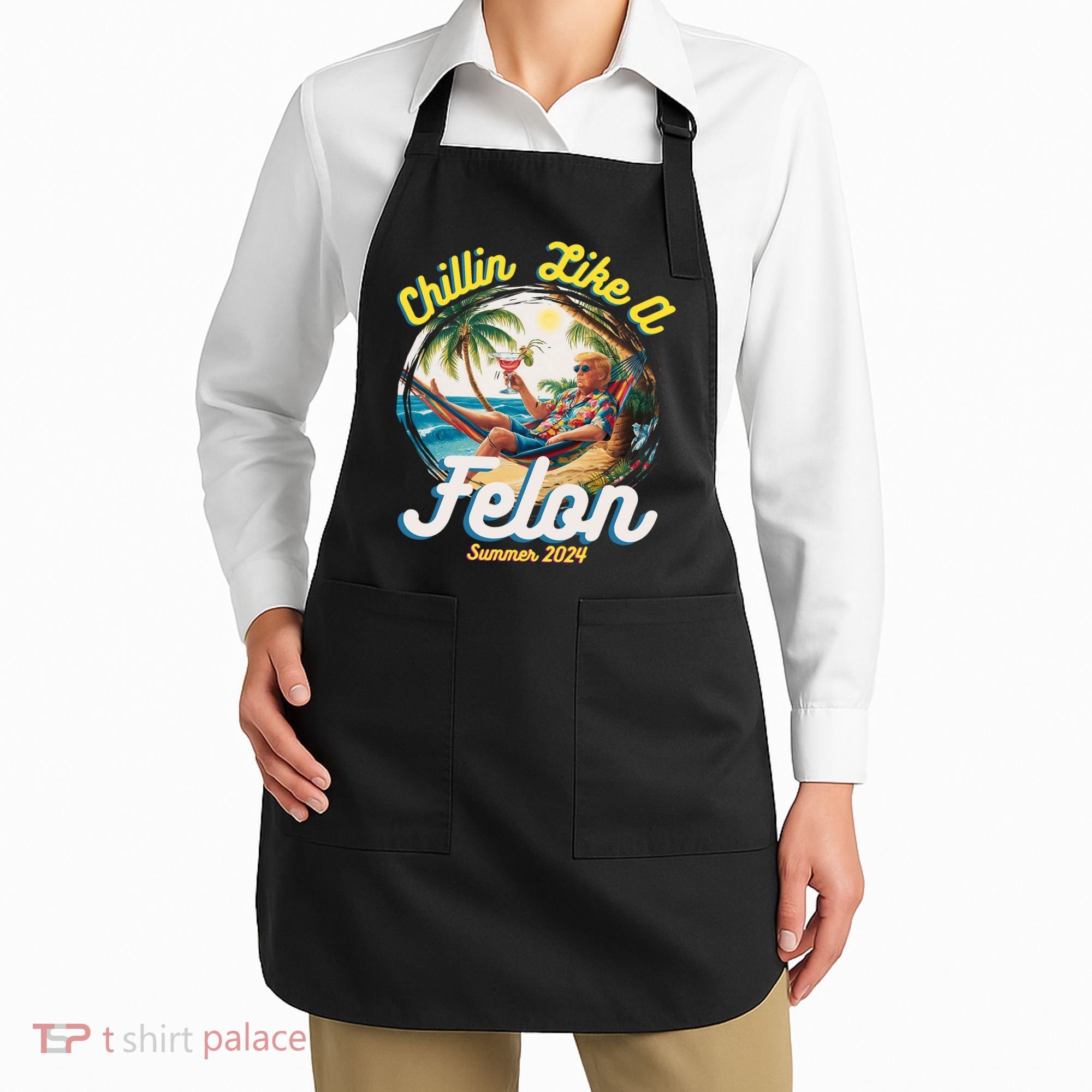 Funny Chillin Like A Felon Summer 2024 Trump Supporter Apron