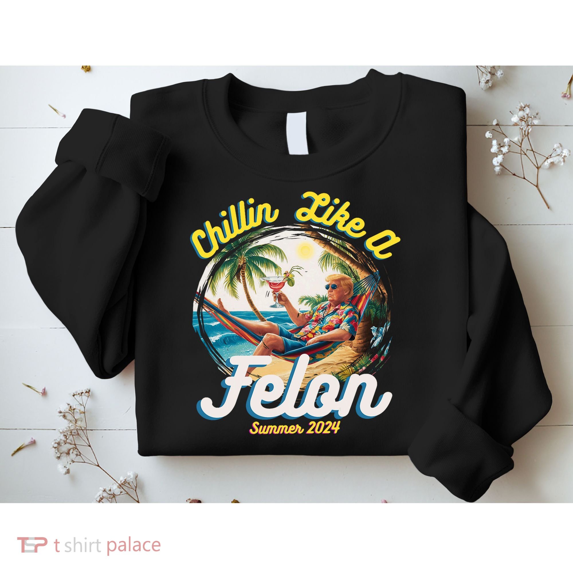 Funny Chillin Like A Felon Summer 2024 Trump Supporter Sweatshirt