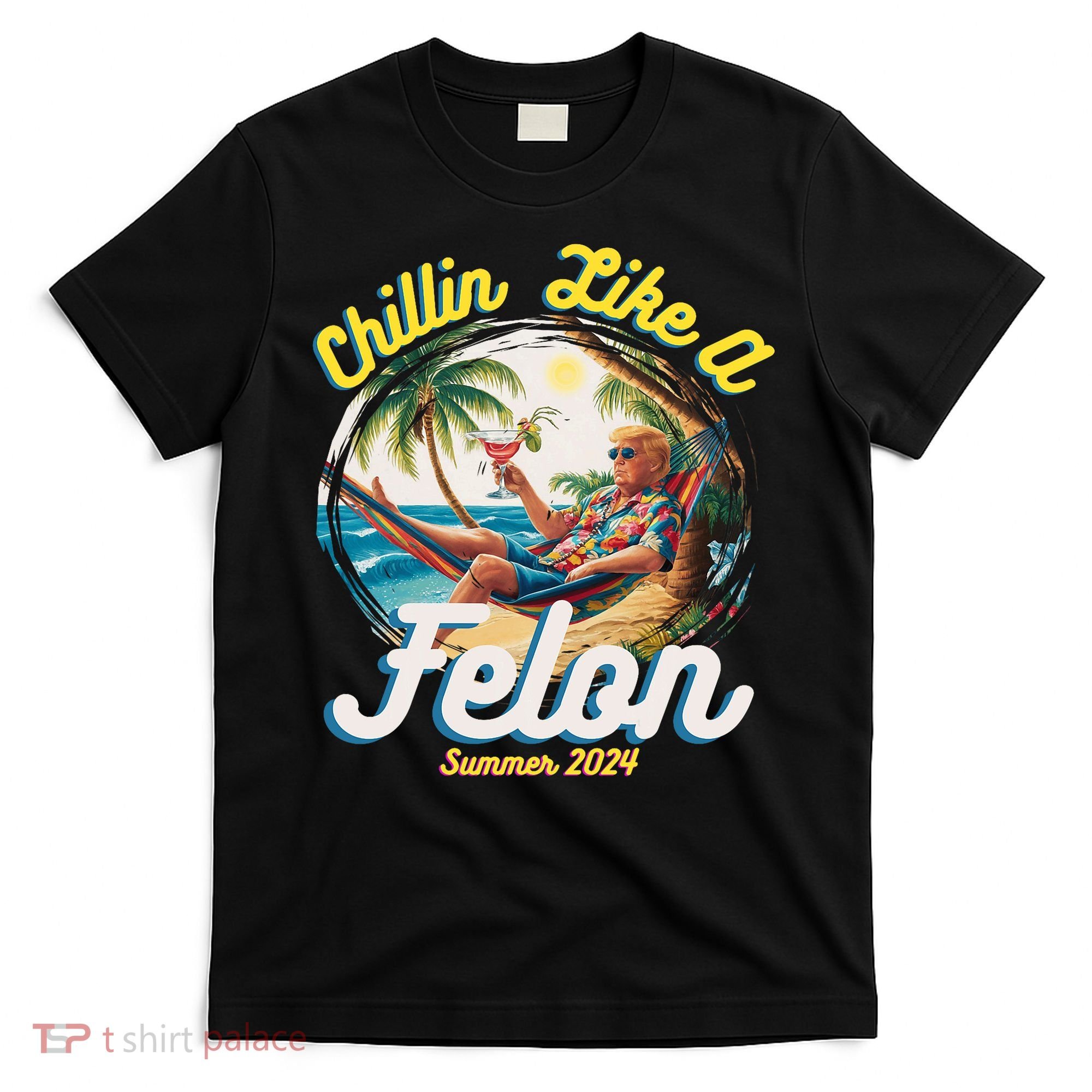 Funny Chillin Like A Felon Summer 2024 Trump Supporter T-Shirt