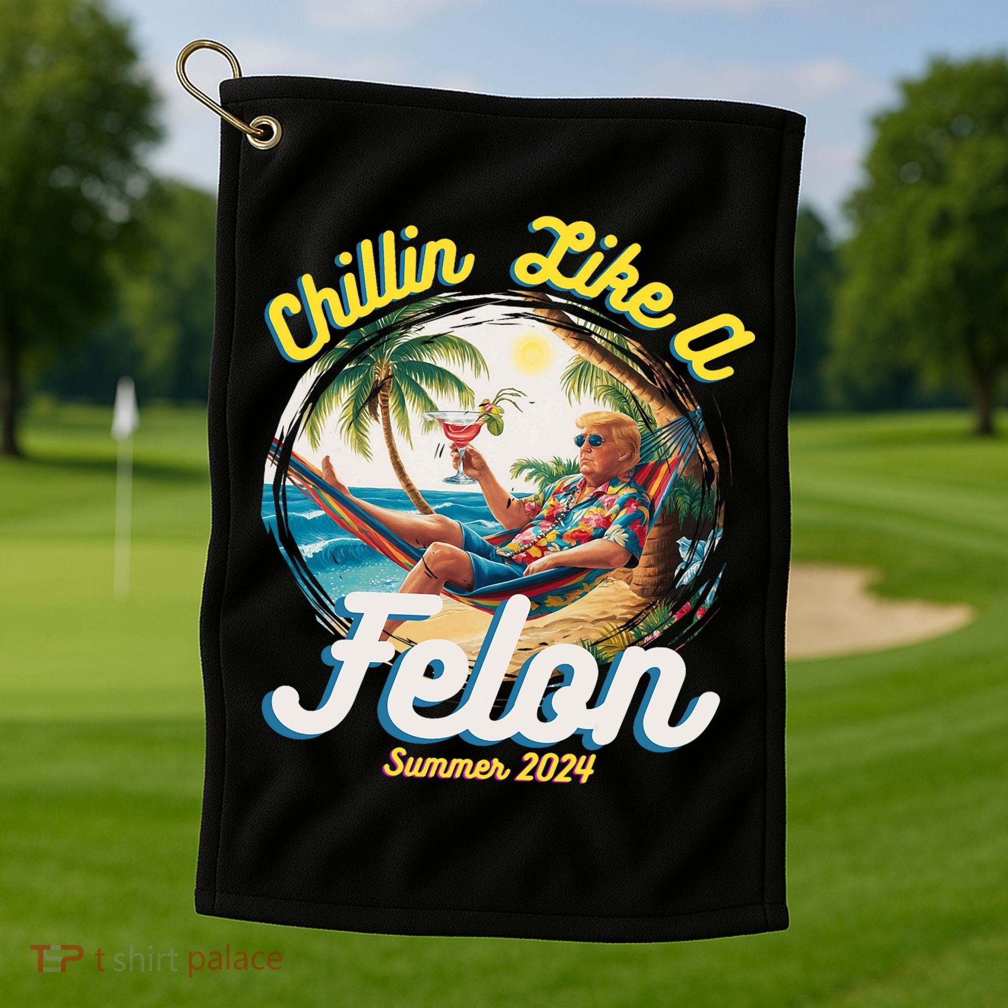 Funny Chillin Like A Felon Summer 2024 Trump Supporter Golf Towel