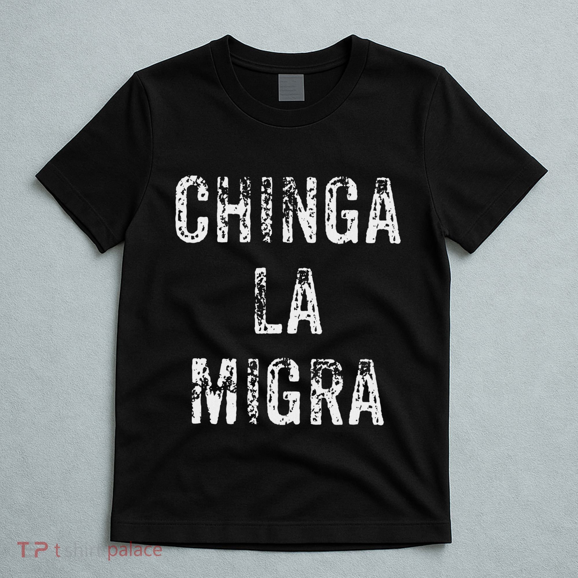Funny Chinga La Migra Mexican Border Patrol Resist Gift T-Shirt