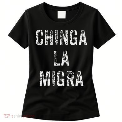 Funny Chinga La Migra Mexican Border Patrol Resist Gift Women's T-Shirt