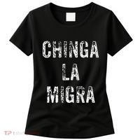 Funny Chinga La Migra Mexican Border Patrol Resist Gift Women's T-Shirt thumb 0