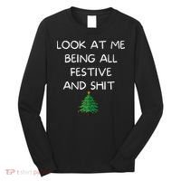 Funny Christmas Look At Me Being All Festive And Shit Long Sleeve Shirt thumb 0
