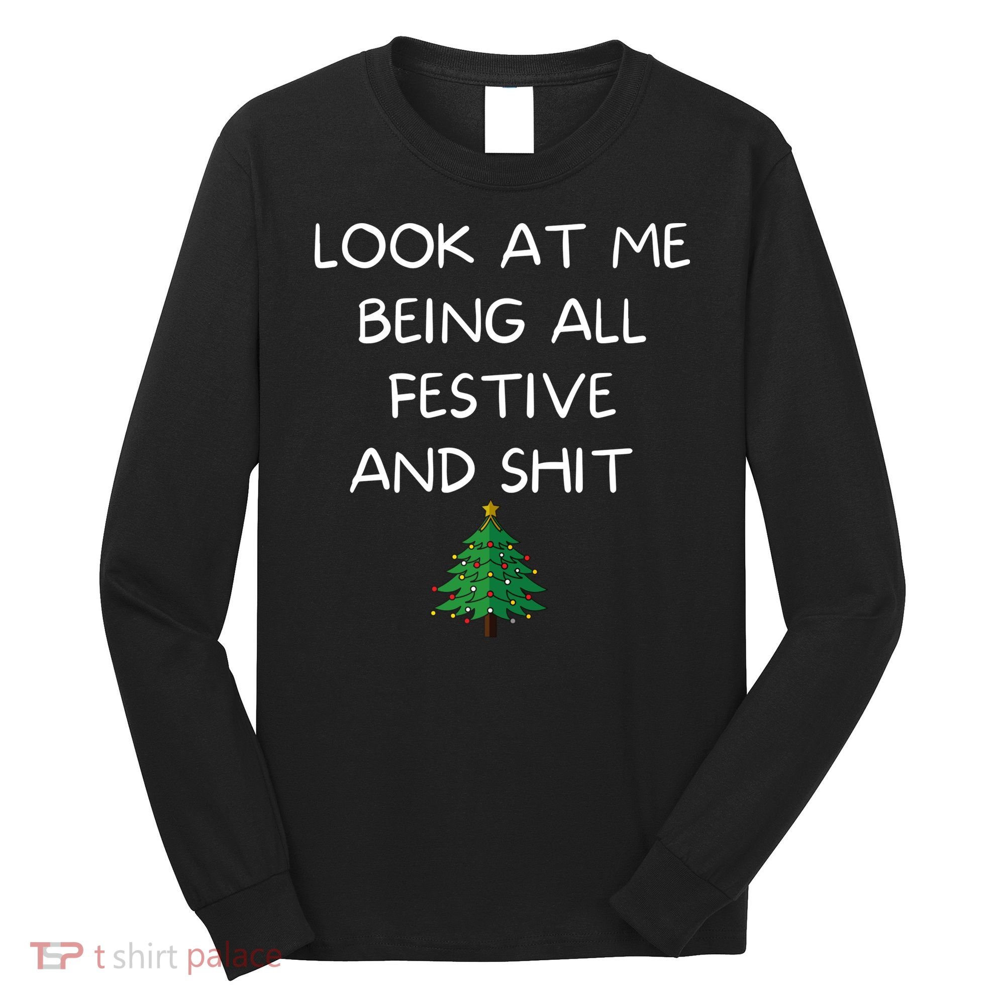 Funny Christmas Look At Me Being All Festive And Shit Long Sleeve Shirt