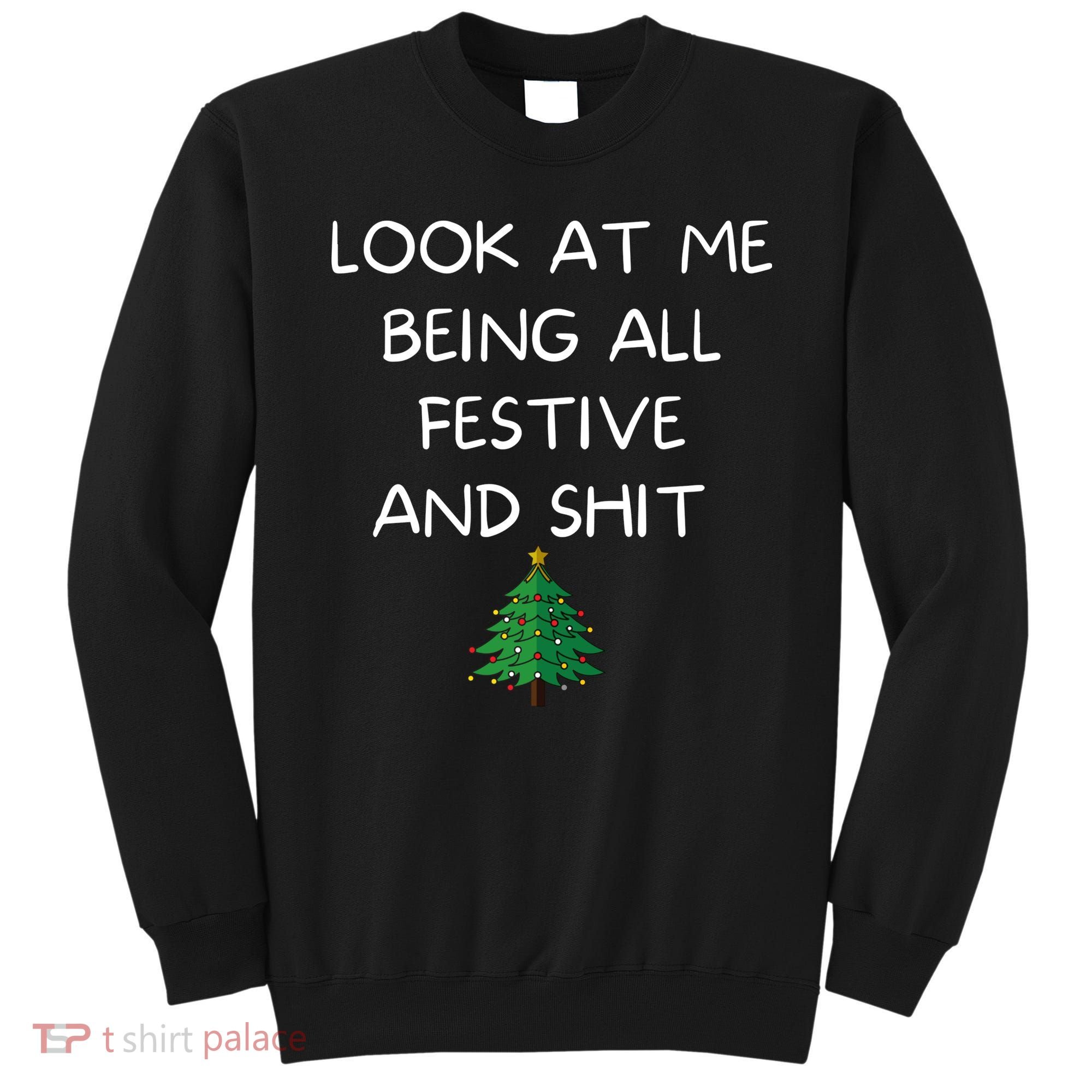 Funny Christmas Look At Me Being All Festive And Shit Sweatshirt