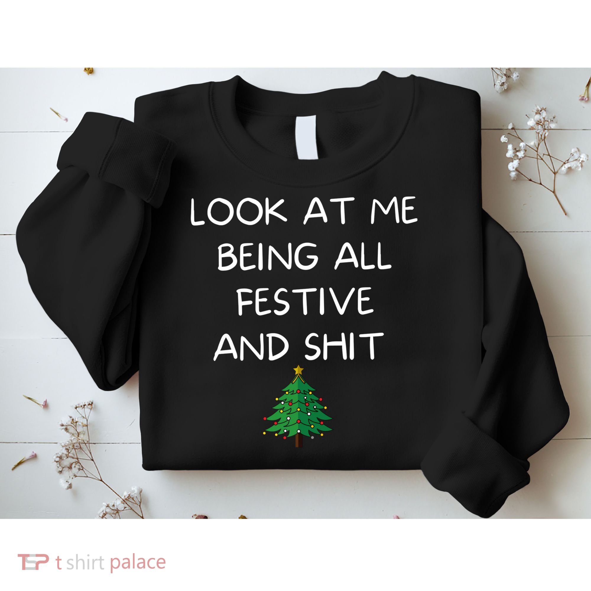 Funny Christmas Look At Me Being All Festive And Shit Sweatshirt