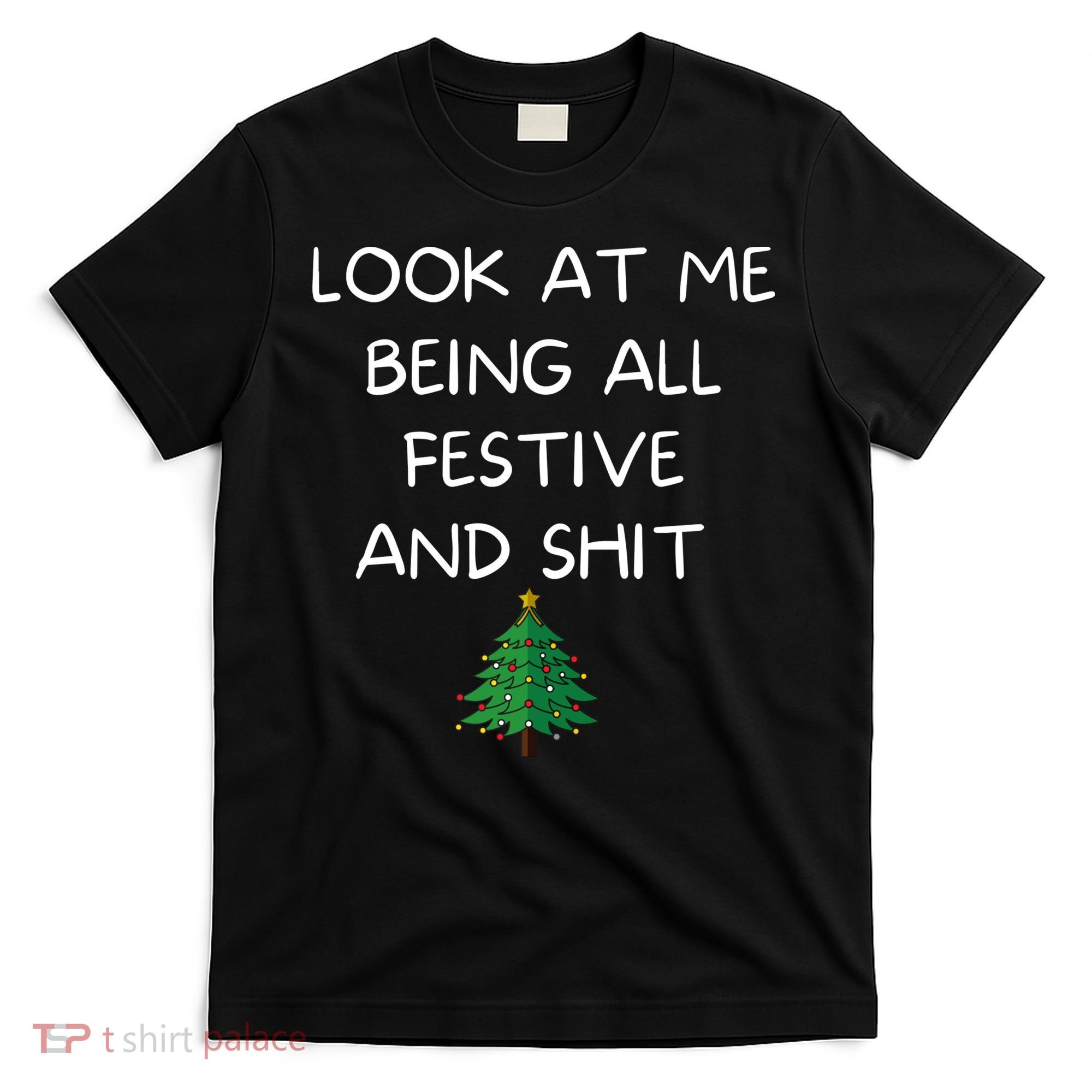 Funny Christmas Look At Me Being All Festive And Shit T-Shirt