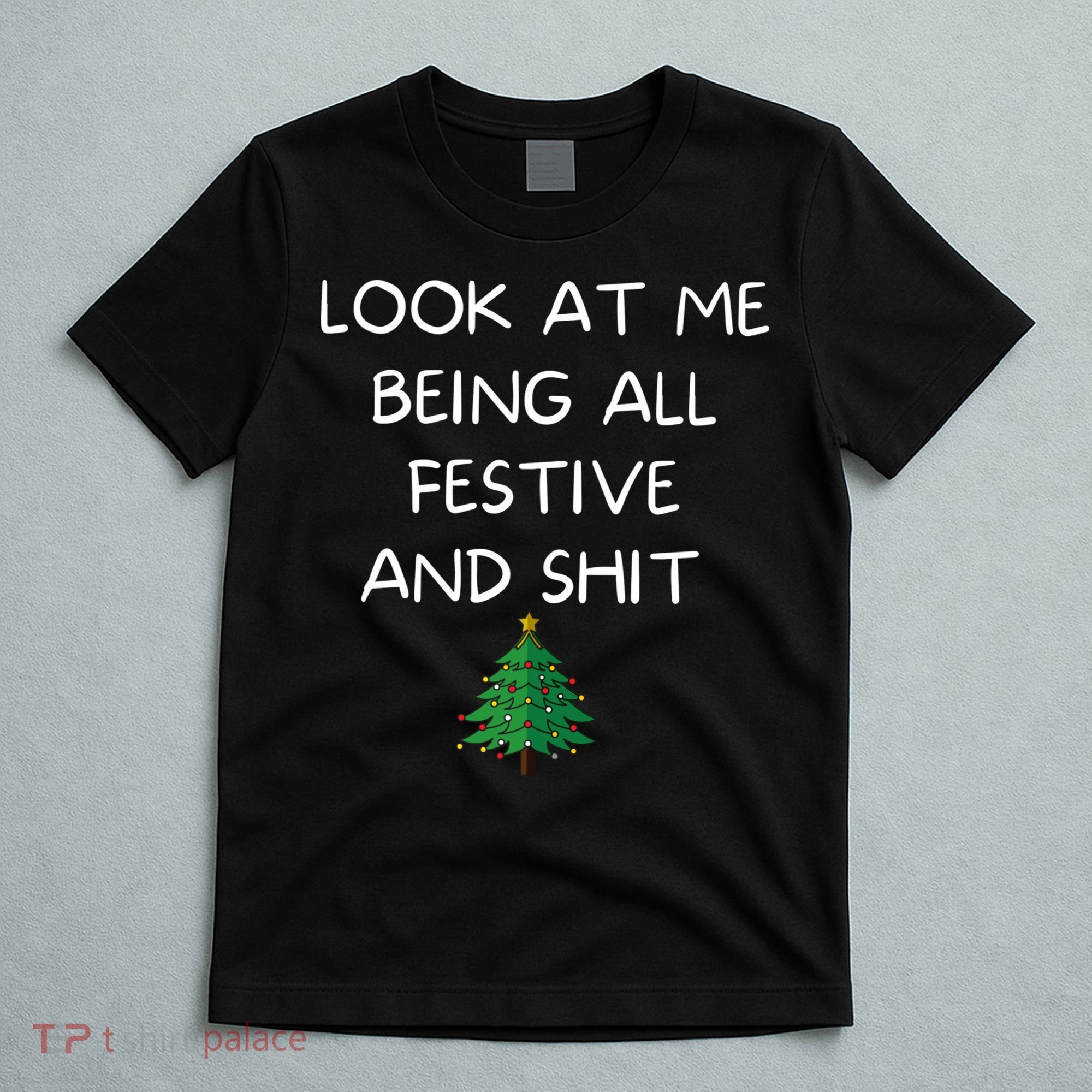 Funny Christmas Look At Me Being All Festive And Shit T-Shirt