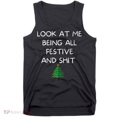 Funny Christmas Look At Me Being All Festive And Shit Tank Top